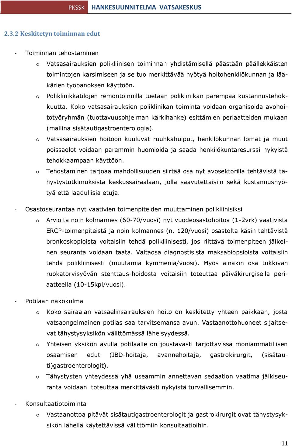 Koko vatsasairauksien poliklinikan toiminta voidaan organisoida avohoitotyöryhmän (tuottavuusohjelman kärkihanke) esittämien periaatteiden mukaan (mallina sisätautigastroenterologia).