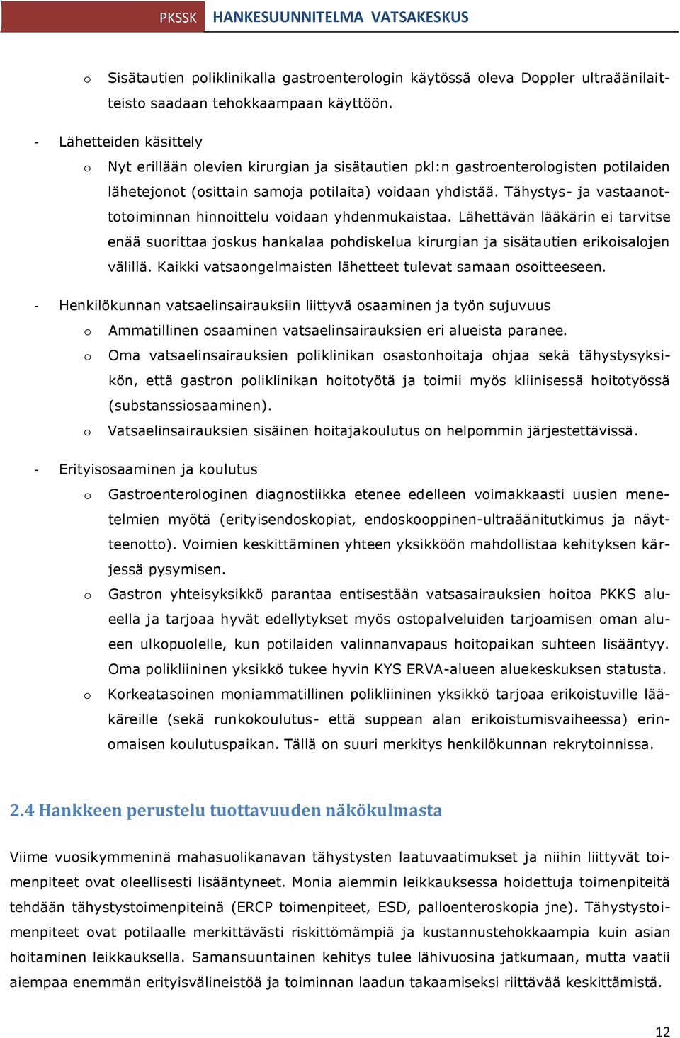 Tähystys- ja vastaanottotoiminnan hinnoittelu voidaan yhdenmukaistaa. Lähettävän lääkärin ei tarvitse enää suorittaa joskus hankalaa pohdiskelua kirurgian ja sisätautien erikoisalojen välillä.