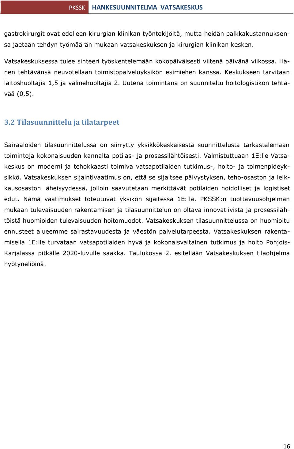 Keskukseen tarvitaan laitoshuoltajia 1,5 ja välinehuoltajia 2. Uutena toimintana on suunniteltu hoitologistikon tehtävää (0,5). 3.