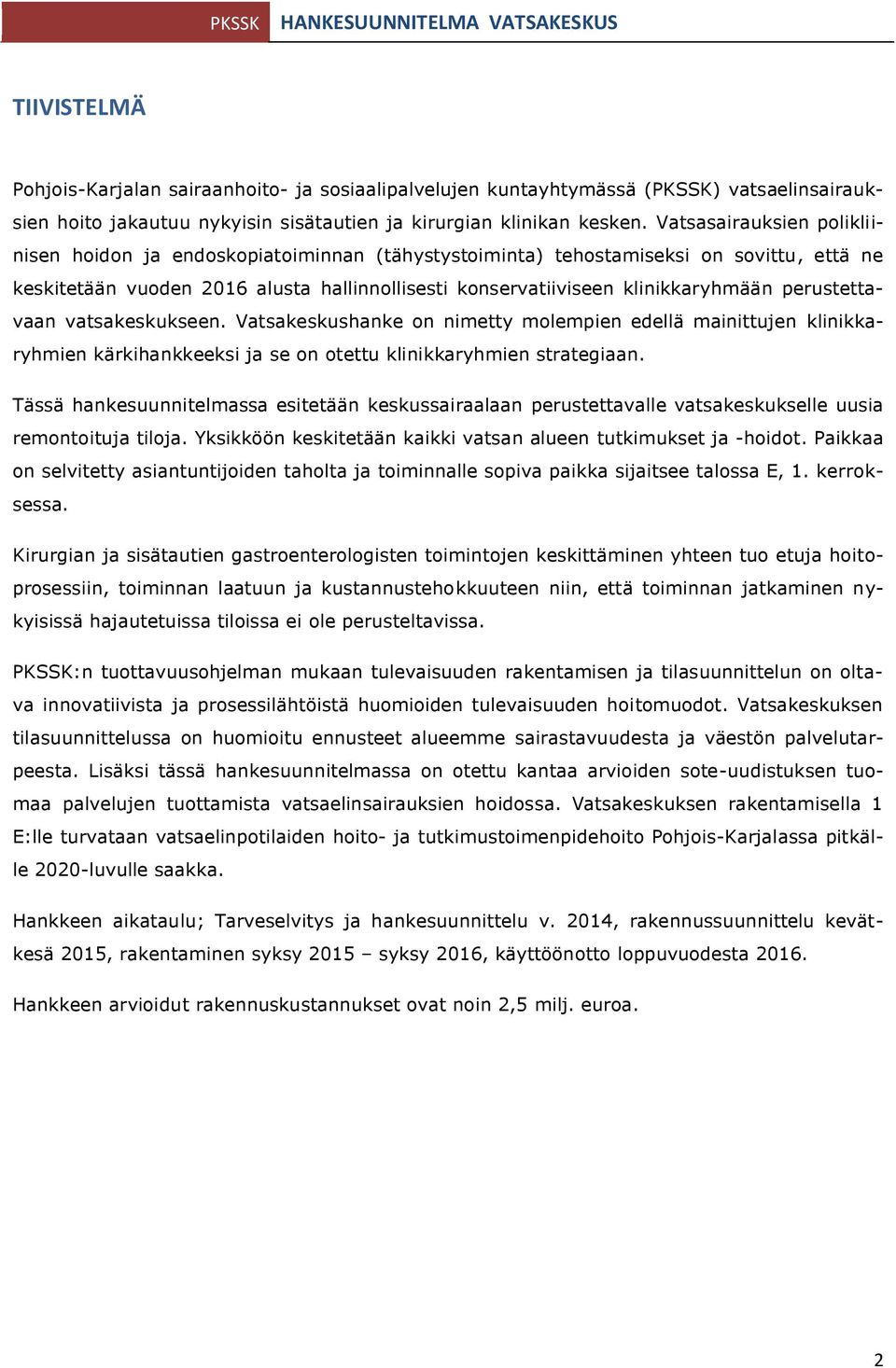 perustettavaan vatsakeskukseen. Vatsakeskushanke on nimetty molempien edellä mainittujen klinikkaryhmien kärkihankkeeksi ja se on otettu klinikkaryhmien strategiaan.