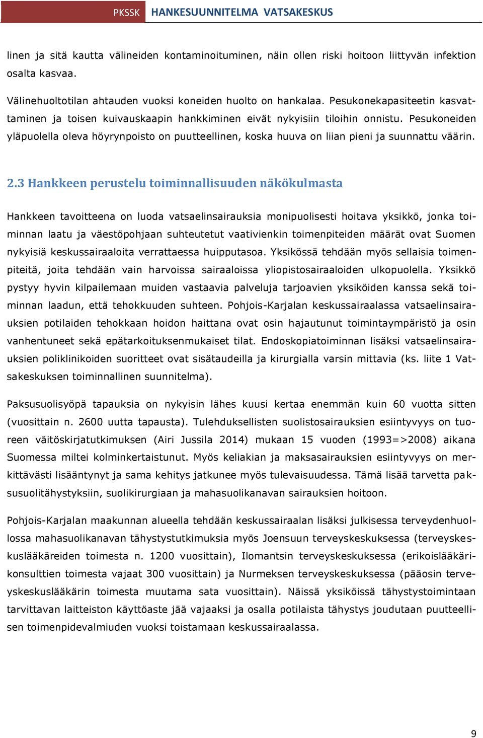 Pesukoneiden yläpuolella oleva höyrynpoisto on puutteellinen, koska huuva on liian pieni ja suunnattu väärin. 2.