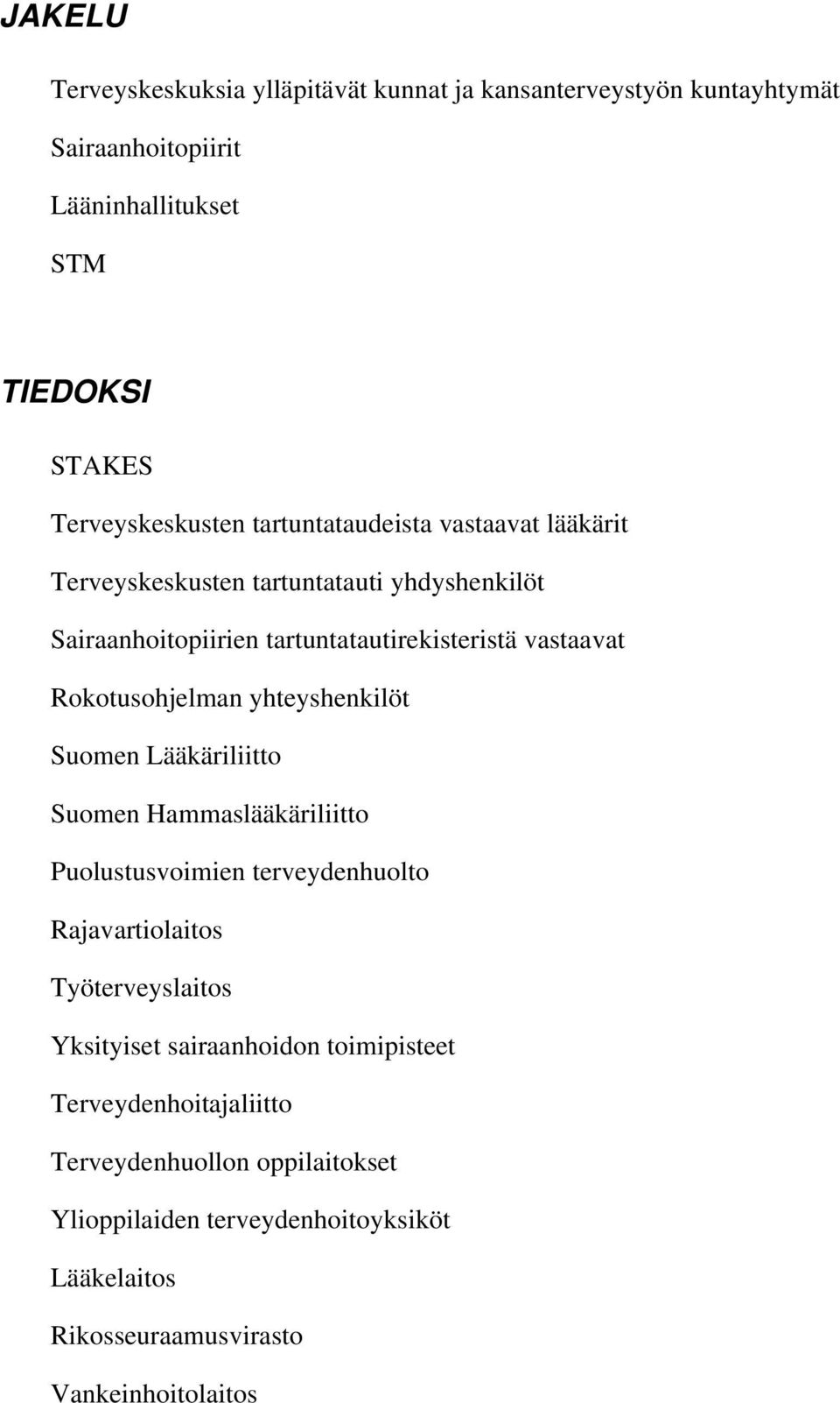 yhteyshenkilöt Suomen Lääkäriliitto Suomen Hammaslääkäriliitto Puolustusvoimien terveydenhuolto Rajavartiolaitos Työterveyslaitos Yksityiset