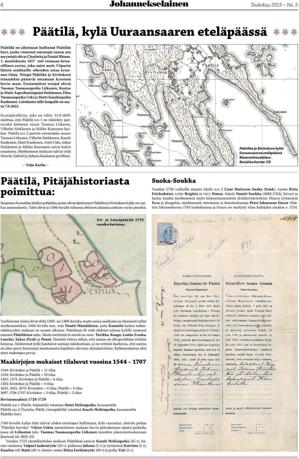 Niinpä Päätilän ja Kivitokeen isännätkin pääsivät ostamaan kyseisen hovin maat.