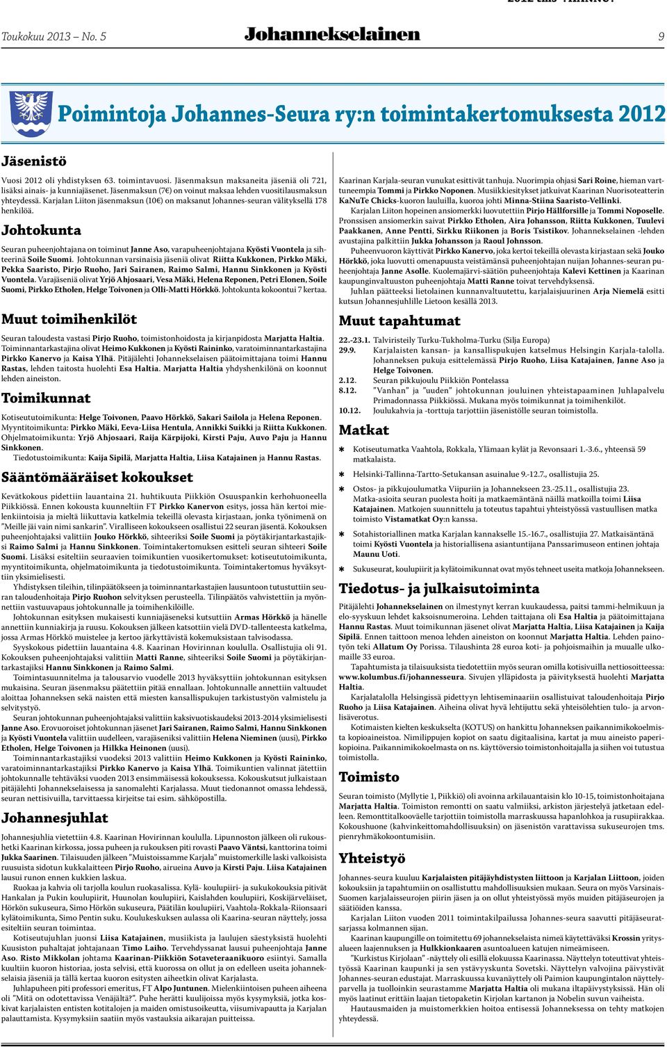 Karjalan Liiton jäsenmaksun (10 ) on maksanut Johannes-seuran välityksellä 178 henkilöä.