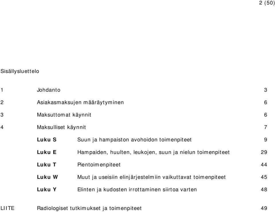 nielun toimenpiteet 29 Luku T Pientoimenpiteet 44 Luku W Muut ja useisiin elinjärjestelmiin vaikuttavat