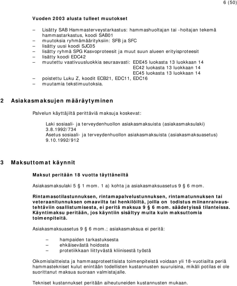 EC45 luokasta 13 luokkaan 14 poistettu Luku Z, koodit ECB21, EDC11, EDC16 muutamia tekstimuutoksia.