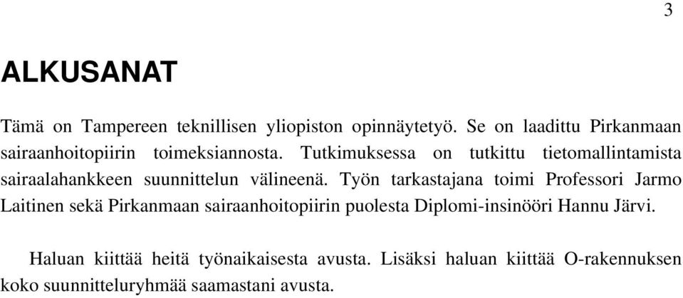 Tutkimuksessa on tutkittu tietomallintamista sairaalahankkeen suunnittelun välineenä.