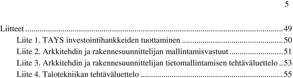 Arkkitehdin ja rakennesuunnittelijan mallintamisvastuut... 51 Liite 3.