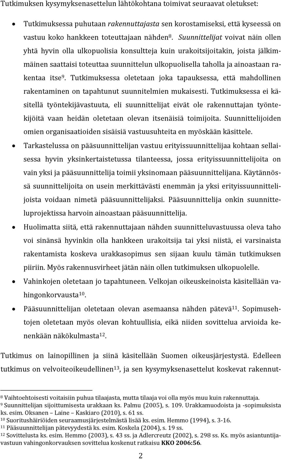 itse 9. Tutkimuksessa oletetaan joka tapauksessa, että mahdollinen rakentaminen on tapahtunut suunnitelmien mukaisesti.