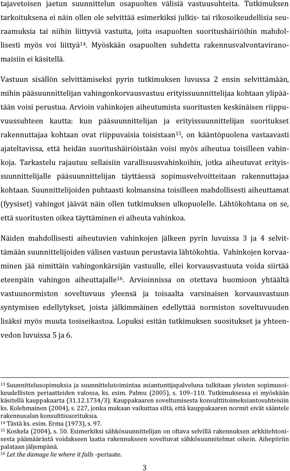 liittyä 14. Myöskään osapuolten suhdetta rakennusvalvontaviranomaisiin ei käsitellä.