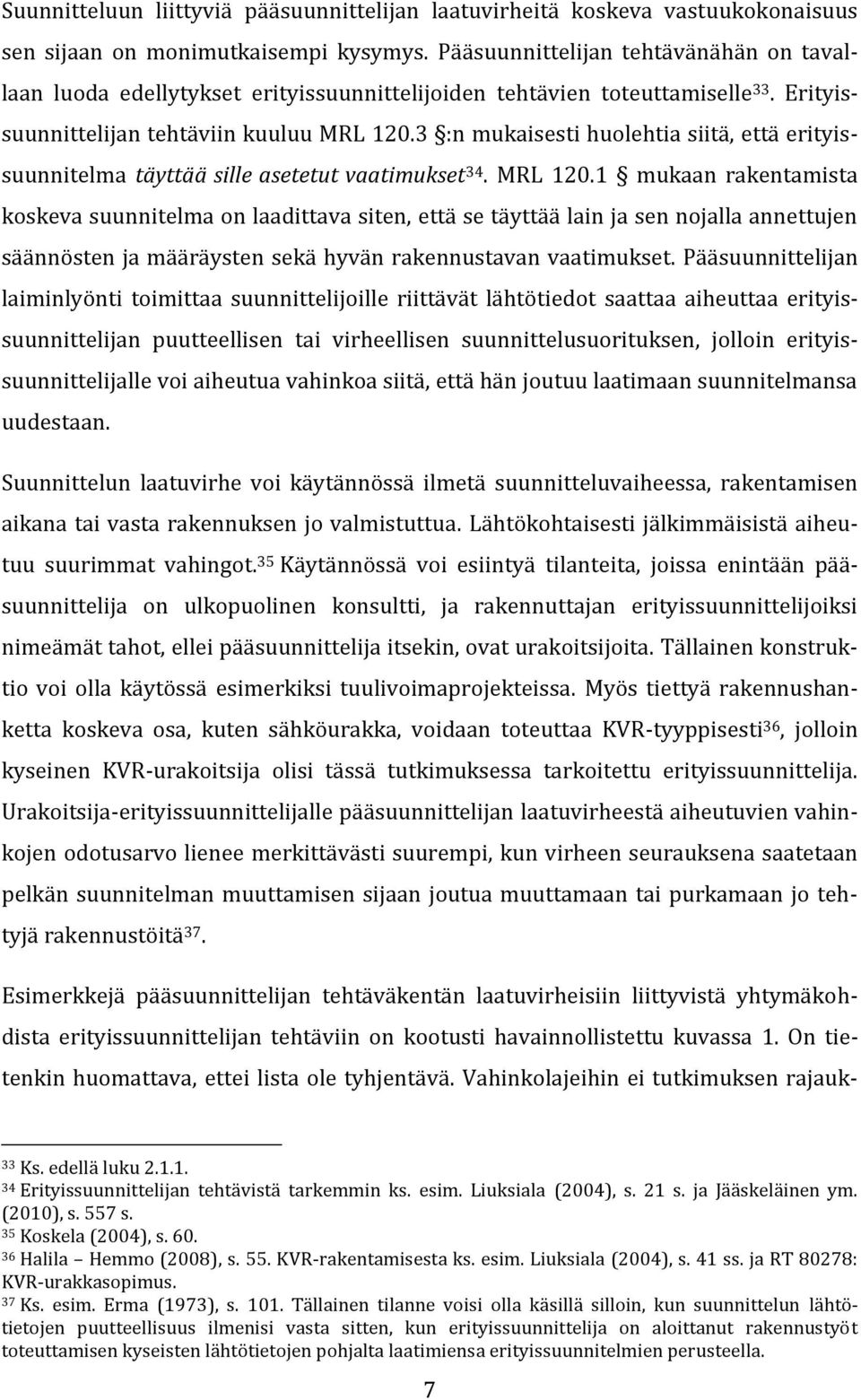 3 :n mukaisesti huolehtia siitä, että erityissuunnitelma täyttää sille asetetut vaatimukset 34. MRL 120.