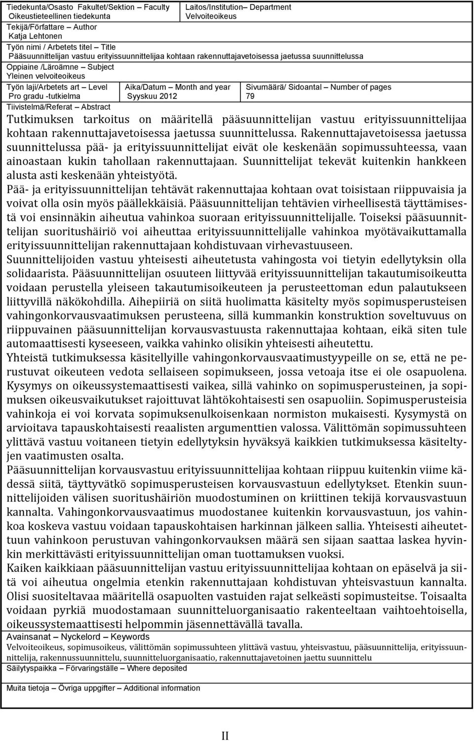 -tutkielma Aika/Datum Month and year Syyskuu 2012 Sivumäärä/ Sidoantal Number of pages 79 Tiivistelmä/Referat Abstract Tutkimuksen tarkoitus on määritellä pääsuunnittelijan vastuu