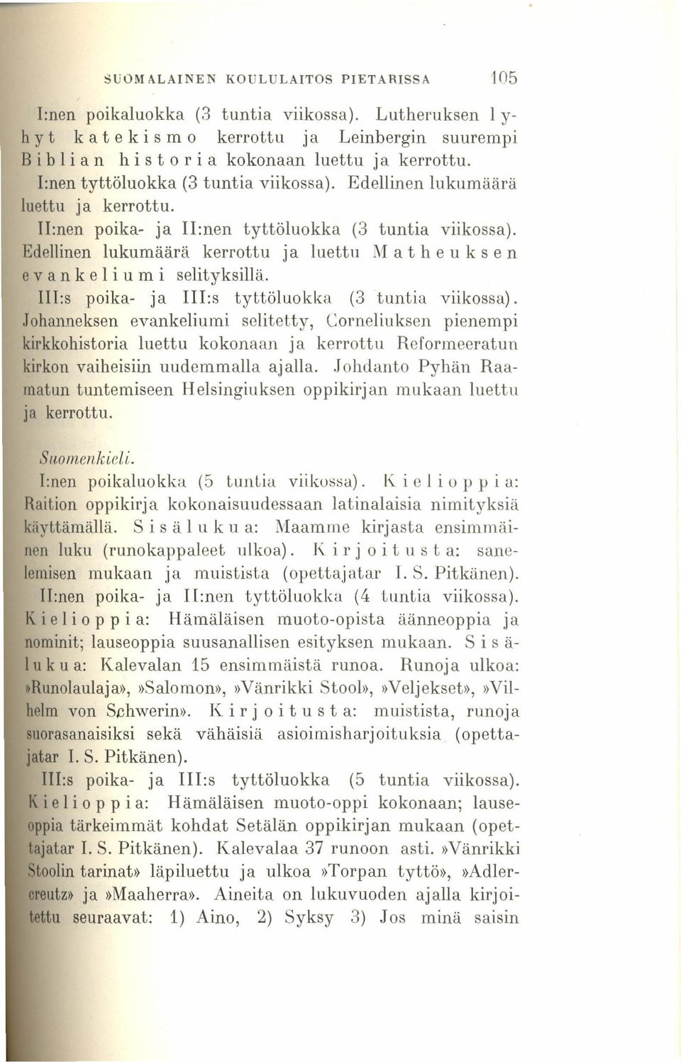 Edellinen lukumäärä luettu ja kerrottu. II:nen poika- ja li:nen tyttöluokka (3 tuntia viikossa). Edellinen lukumäärä kerrottu ja luettu M a the u k sen eva n k eli u m i selityksillä.