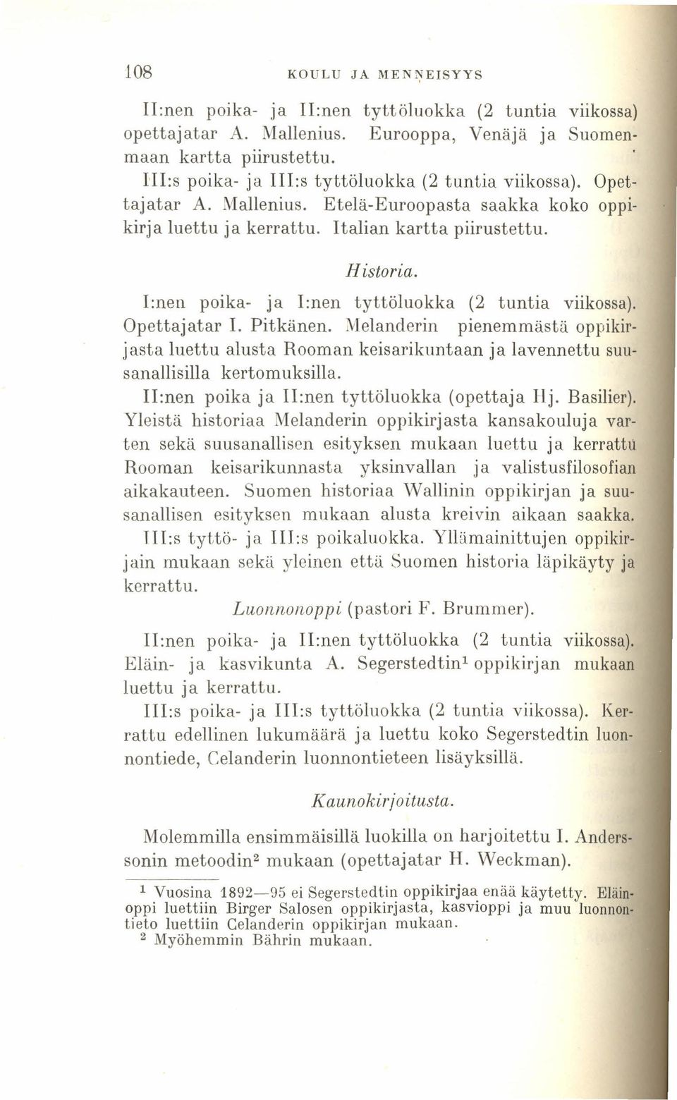 Italian kartta piirustettu. Historia. I:nen poika- ja I:nen tyttöluokka (2 tuntia viikossa). Opettajatar 1. Pitkänen.