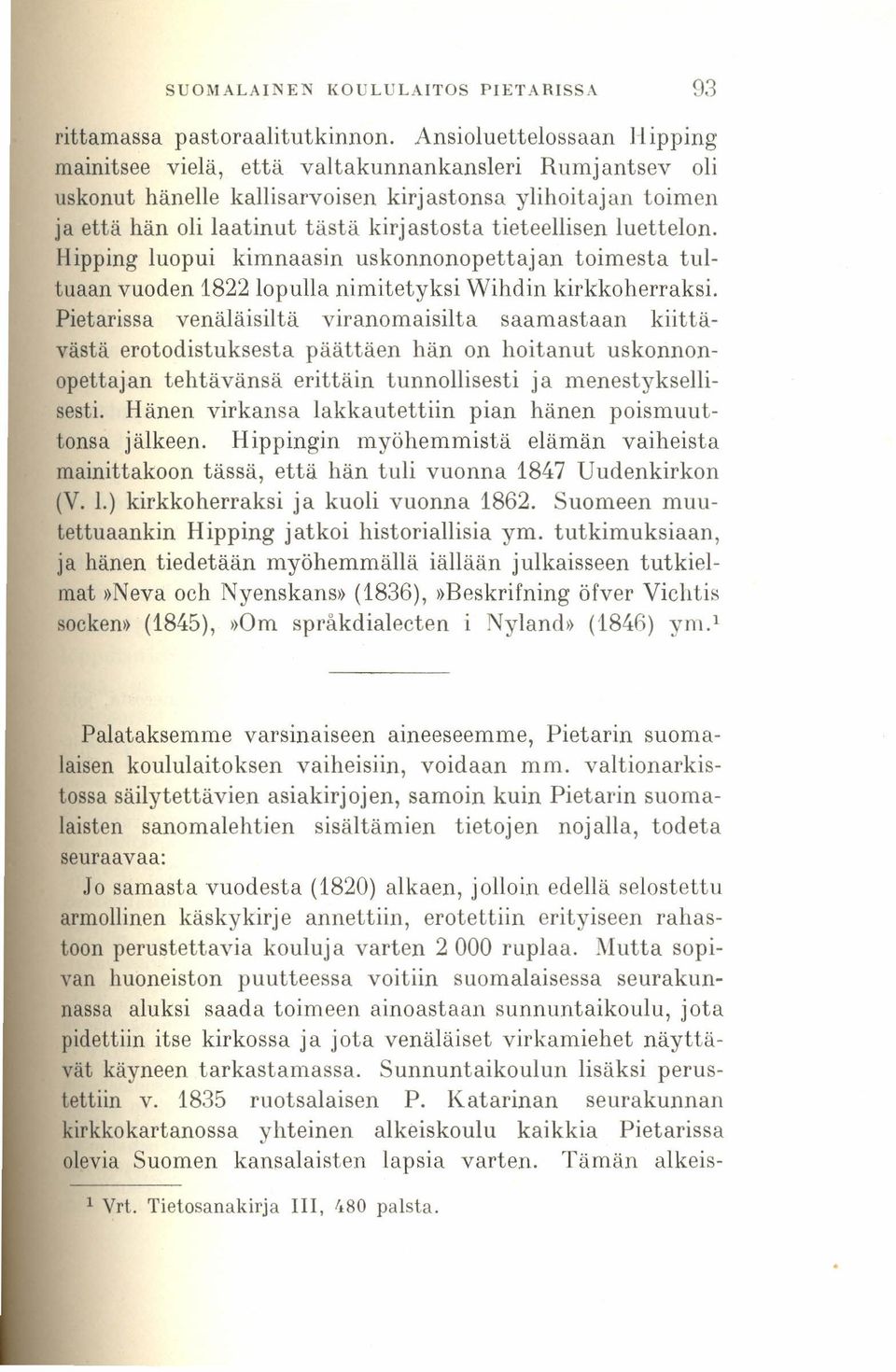 tieteellisen luettelon. Hipping luopui kimnaasin uskonnonopettajan toimesta tultuaan vuoden 1822 lopulla nimitetyksi Wihdin kirkko herraksi.