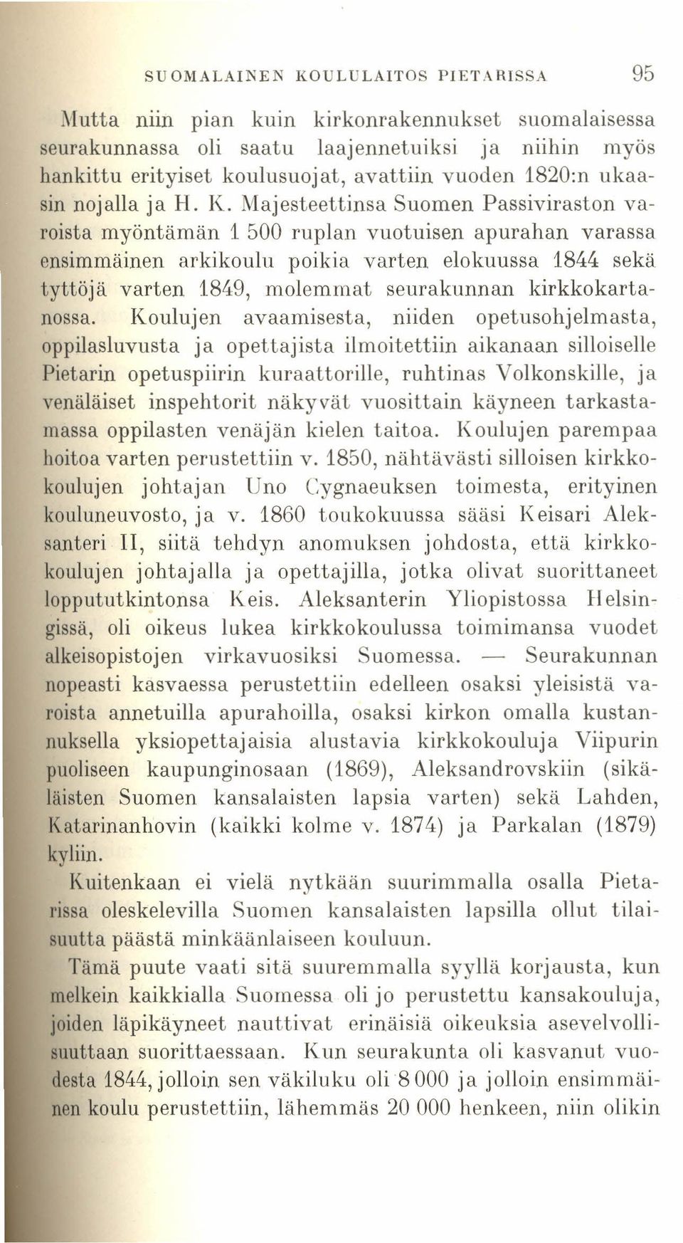 Majesteettinsa Suomen Passiviraston varoista myöntämän 1 500 ruplan vuotuisen apurahan varassa ensimmäinen arkikoulu poikia varten elokuussa 1844 sekä tyttöjä varten 1849, molemmat seurakunnan