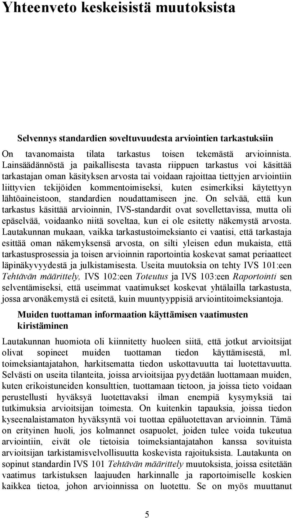 esimerkiksi käytettyyn lähtöaineistoon, standardien noudattamiseen jne.