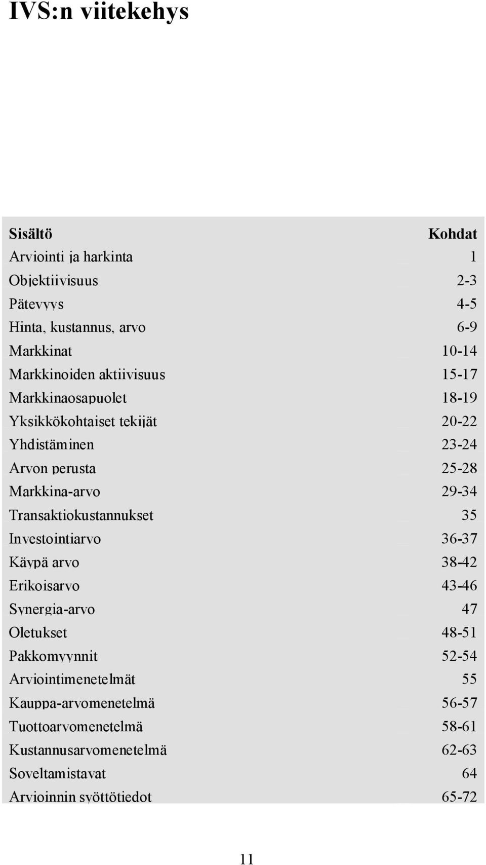 29-34 Transaktiokustannukset 35 Investointiarvo 36-37 Käypä arvo 38-42 Erikoisarvo 43-46 Synergia-arvo 47 Oletukset 48-51 Pakkomyynnit 52-54