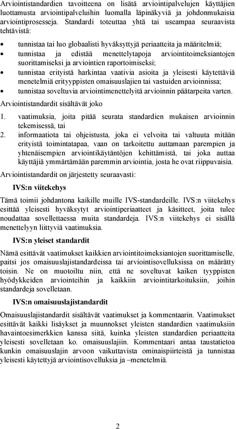 suorittamiseksi ja arviointien raportoimiseksi; tunnistaa erityistä harkintaa vaativia asioita ja yleisesti käytettäviä menetelmiä erityyppisten omaisuuslajien tai vastuiden arvioinnissa; tunnistaa