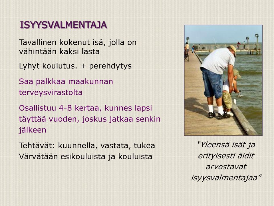 täyttää vuoden, joskus jatkaa senkin jälkeen Tehtävät: kuunnella, vastata, tukea