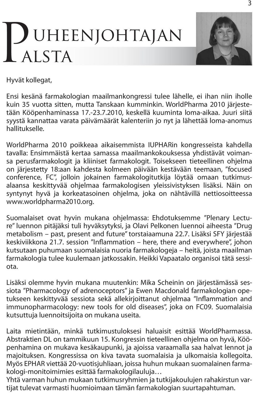 WorldPharma 2010 poikkeaa aikaisemmista IUPHARin kongresseista kahdella tavalla: Ensimmäistä kertaa samassa maailmankokouksessa yhdistävät voimansa perusfarmakologit ja kliiniset farmakologit.