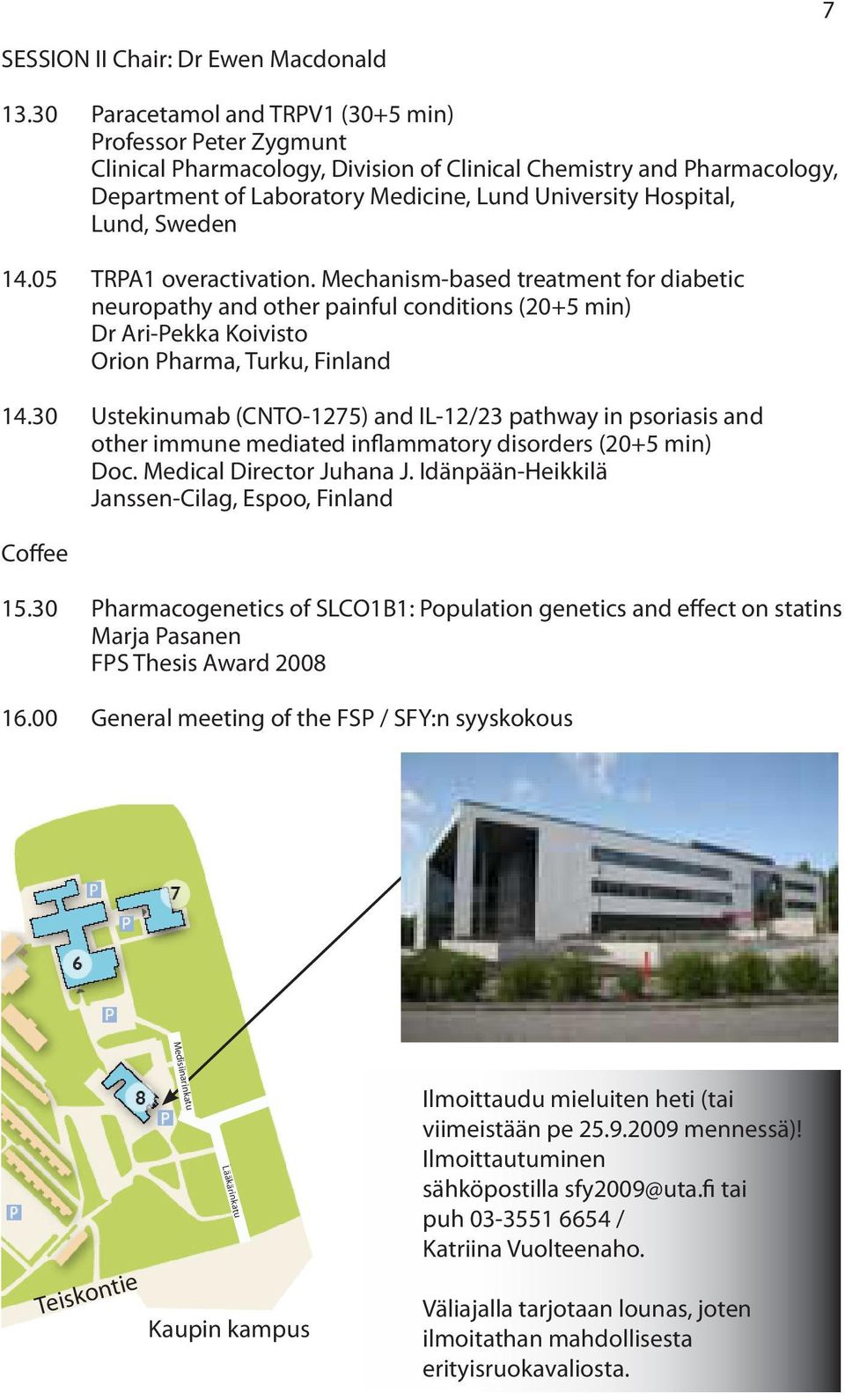 Sweden 14.05 TRPA1 overactivation. Mechanism-based treatment for diabetic neuropathy and other painful conditions (20+5 min) Dr Ari-Pekka Koivisto Orion Pharma, Turku, Finland 14.