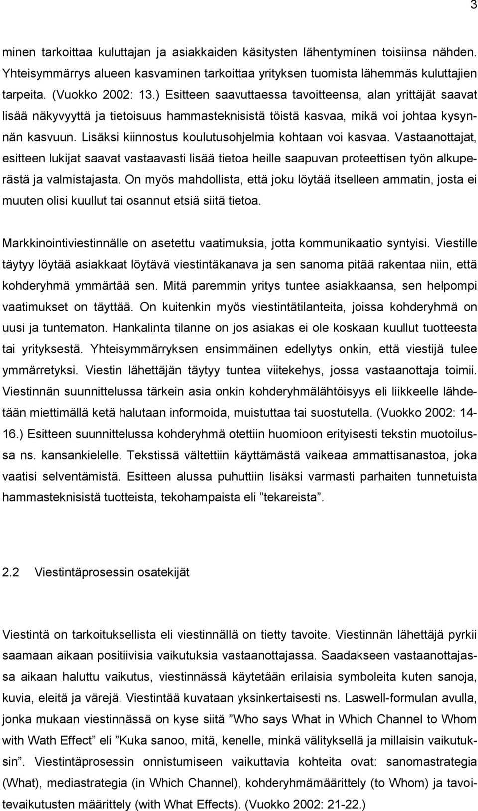 Lisäksi kiinnostus koulutusohjelmia kohtaan voi kasvaa. Vastaanottajat, esitteen lukijat saavat vastaavasti lisää tietoa heille saapuvan proteettisen työn alkuperästä ja valmistajasta.