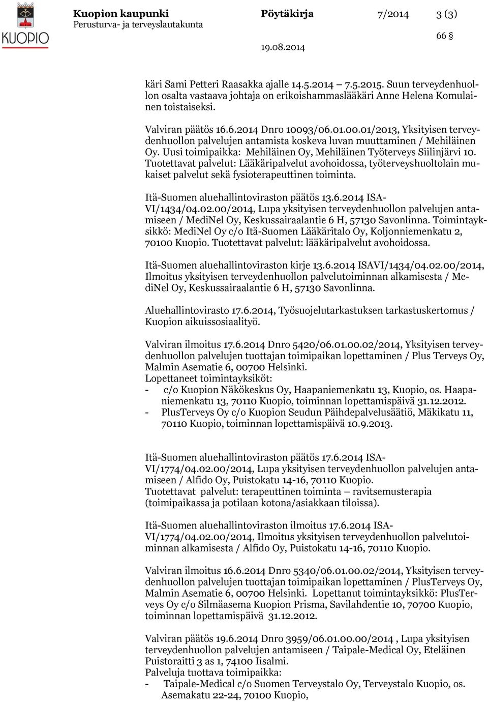 3/06.01.00.01/2013, Yksityisen terveydenhuollon palvelujen antamista koskeva luvan muuttaminen / Mehiläinen Oy. Uusi toimipaikka: Mehiläinen Oy, Mehiläinen Työterveys Siilinjärvi 10.