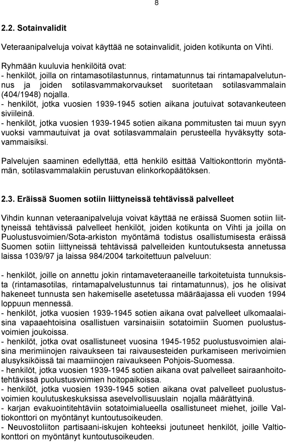 - henkilöt, jotka vuosien 1939-1945 sotien aikana joutuivat sotavankeuteen siviileinä.