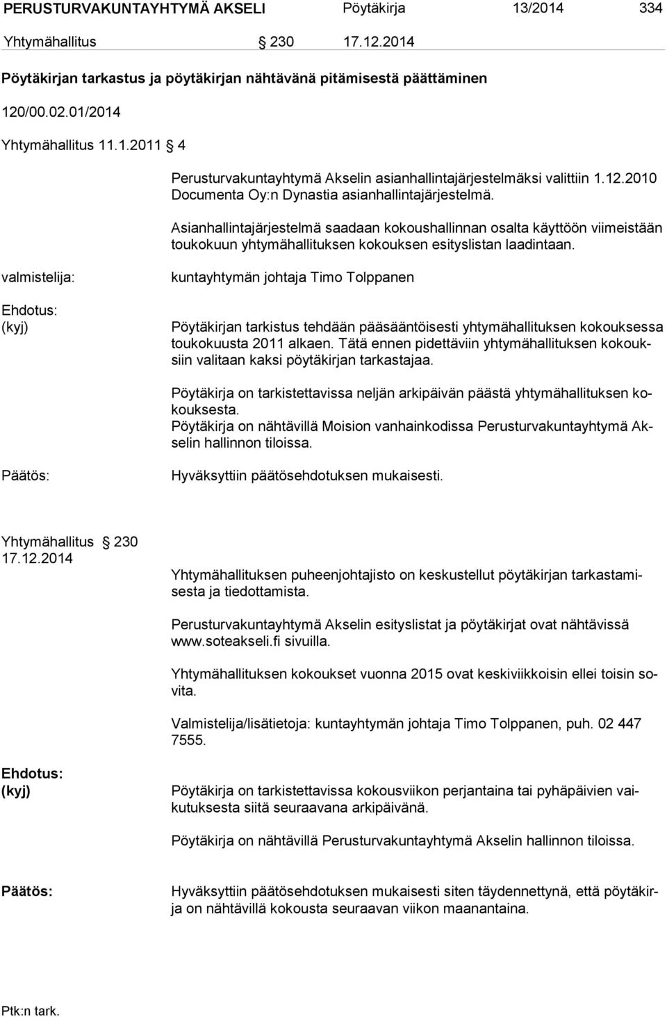 valmistelija: kuntayhtymän johtaja Timo Tolppanen Pöytäkirjan tarkistus tehdään pääsääntöisesti yhtymähallituksen kokouk sessa toukokuusta 2011 alkaen.