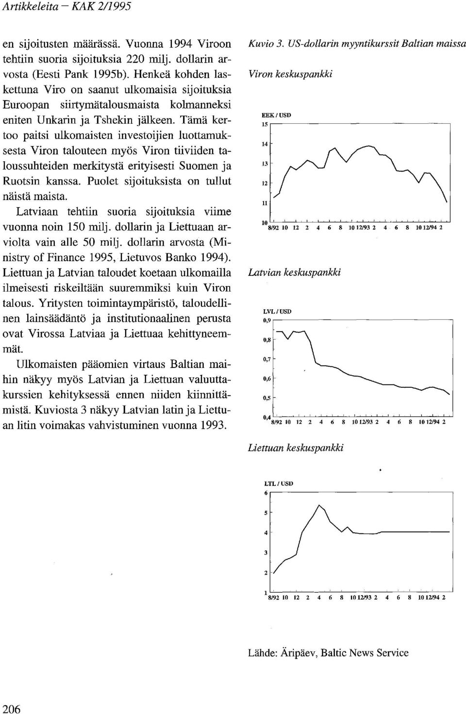 Tämä kertoo paitsi ulkomaisten investoijien luottamuksesta Viron talouteen myös Viron tiiviiden taloussuhteiden merkitystä erityisesti Suomen ja Ruotsin kanssa.