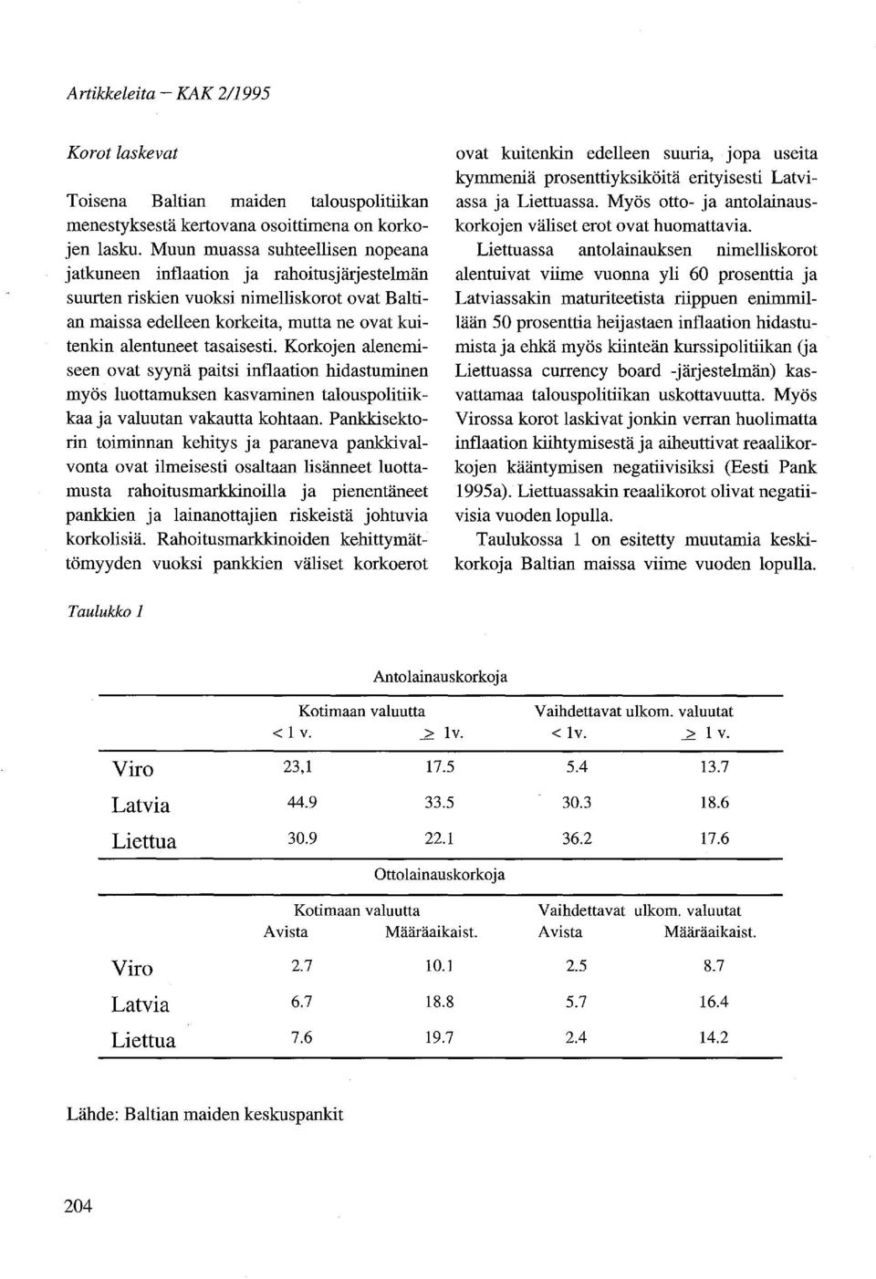 Korkojen alenemiseen ovat syynä paitsi inflaation hidastuminen myös luottamuksen kasvaminen talouspolitiikkaa ja valuutan vakautta kohtaan.