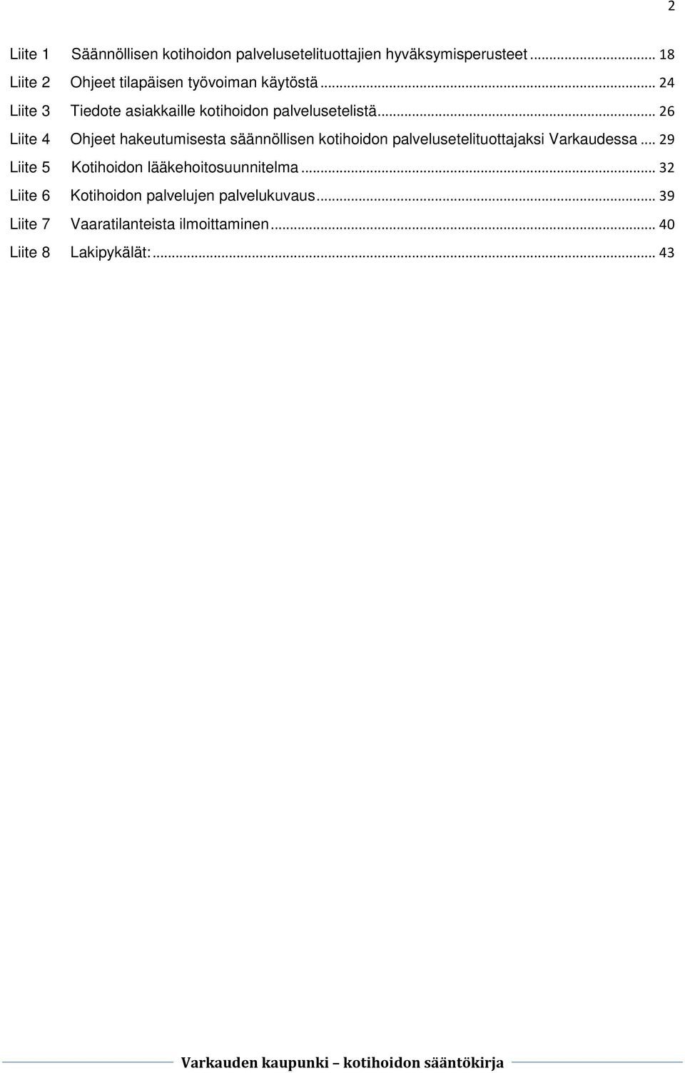 .. 26 Liite 4 Ohjeet hakeutumisesta säännöllisen kotihoidon palvelusetelituottajaksi Varkaudessa.