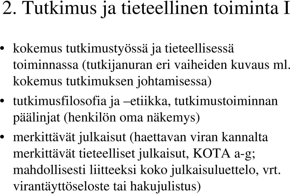 kokemus tutkimuksen johtamisessa) tutkimusfilosofia ja etiikka, tutkimustoiminnan päälinjat (henkilön oma