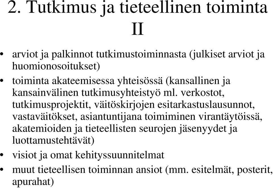 verkostot, tutkimusprojektit, väitöskirjojen esitarkastuslausunnot, vastaväitökset, asiantuntijana toimiminen virantäytöissä,