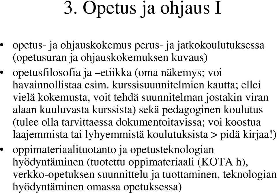 kurssisuunnitelmien kautta; ellei vielä kokemusta, voit tehdä suunnitelman jostakin viran alaan kuuluvasta kurssista) sekä pedagoginen koulutus (tulee olla