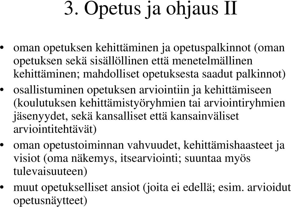 kehittämistyöryhmien tai arviointiryhmien jäsenyydet, sekä kansalliset että kansainväliset arviointitehtävät) oman opetustoiminnan