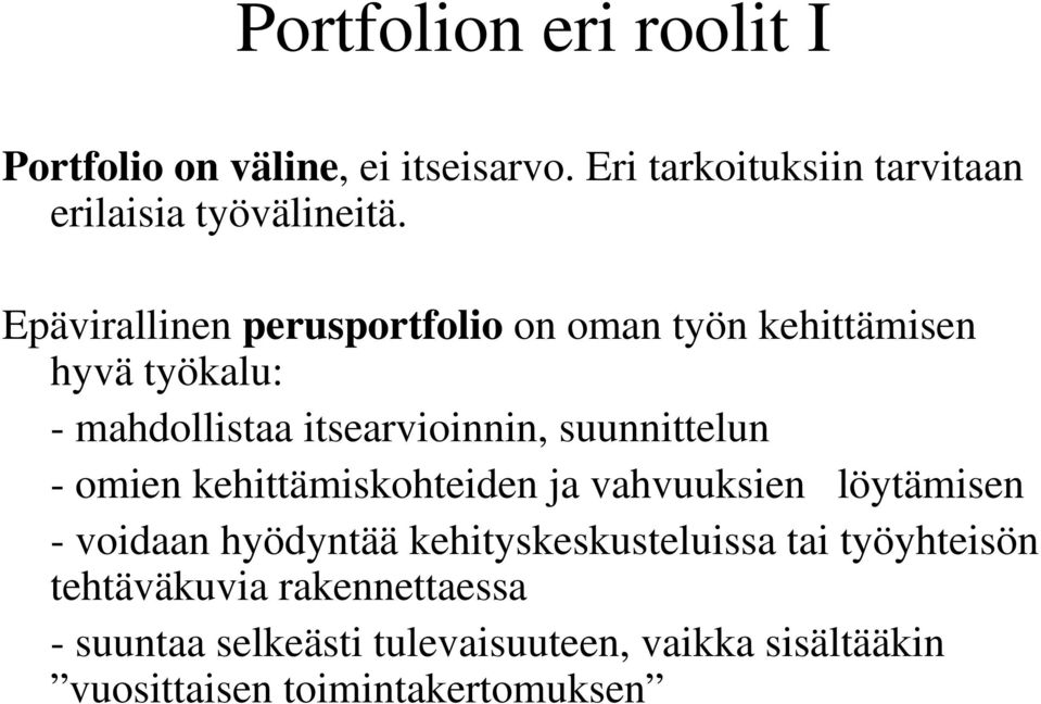 - omien kehittämiskohteiden ja vahvuuksien löytämisen - voidaan hyödyntää kehityskeskusteluissa tai työyhteisön
