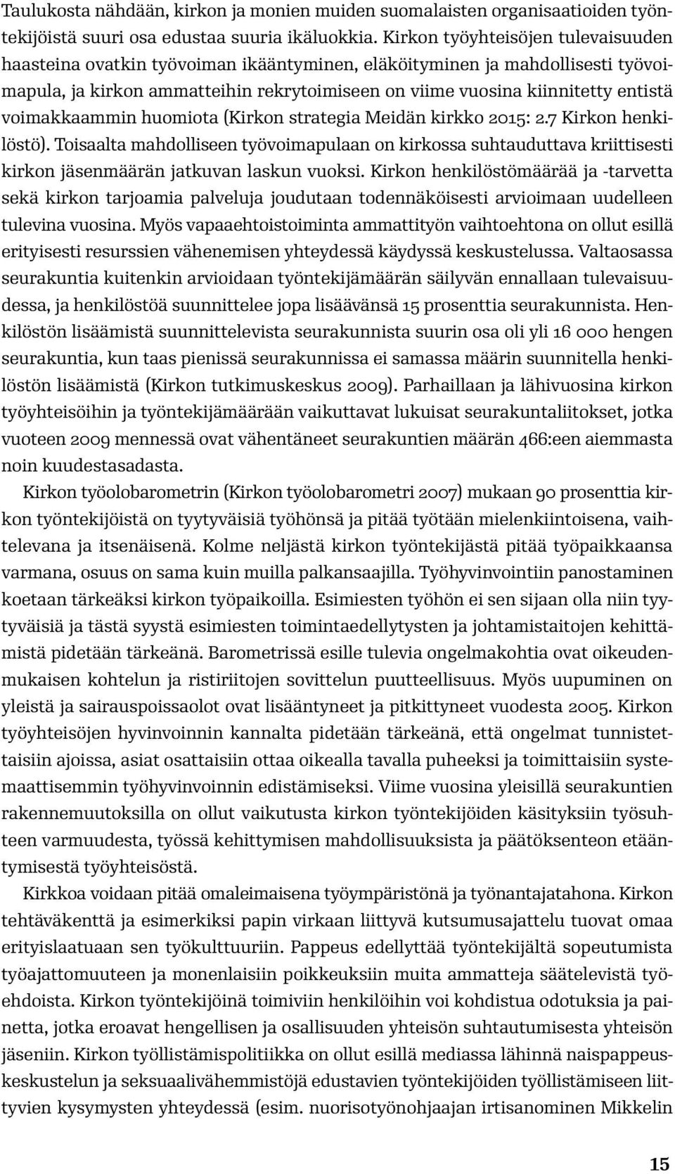 voimakkaammin huomiota (Kirkon strategia Meidän kirkko 2015: 2.7 Kirkon henkilöstö).