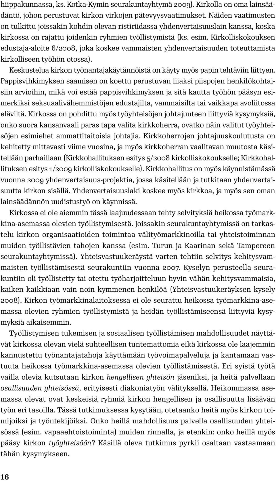 Kirkolliskokouksen edustaja-aloite 6/2008, joka koskee vammaisten yhdenvertaisuuden toteuttamista kirkolliseen työhön otossa).