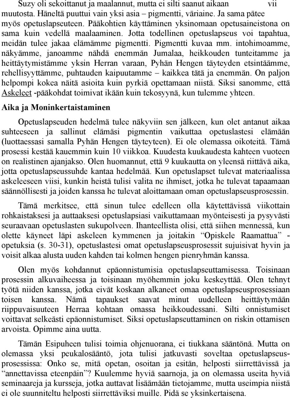 intohimoamme, näkyämme, janoamme nähdä enemmän Jumalaa, heikkouden tunteitamme ja heittäytymistämme yksin Herran varaan, Pyhän Hengen täyteyden etsintäämme, rehellisyyttämme, puhtauden kaipuutamme