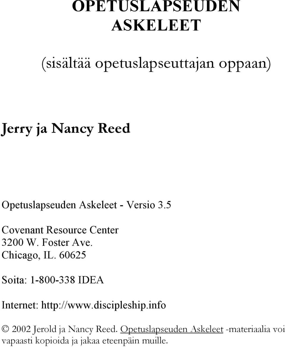 Chicago, IL. 60625 Soita: 1-800-338 IDEA Internet: http://www.discipleship.