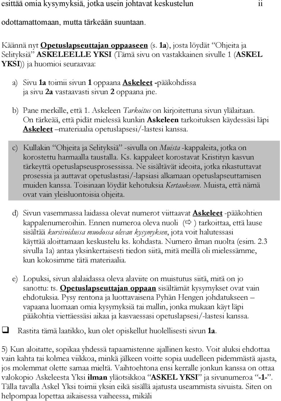 vastaavasti sivun 2 oppaana jne. b) Pane merkille, että 1. Askeleen Tarkoitus on kirjoitettuna sivun ylälaitaan.