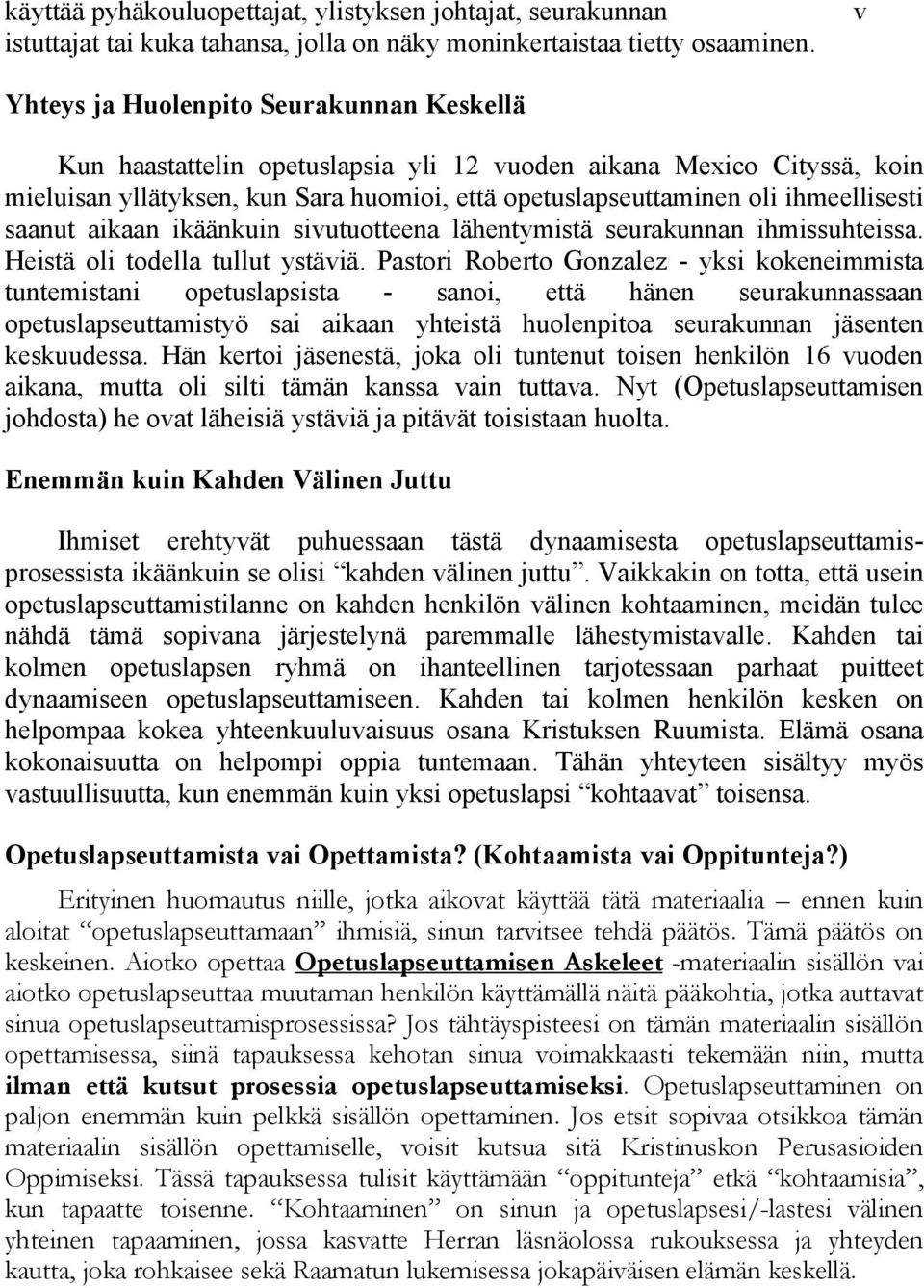 saanut aikaan ikäänkuin sivutuotteena lähentymistä seurakunnan ihmissuhteissa. Heistä oli todella tullut ystäviä.