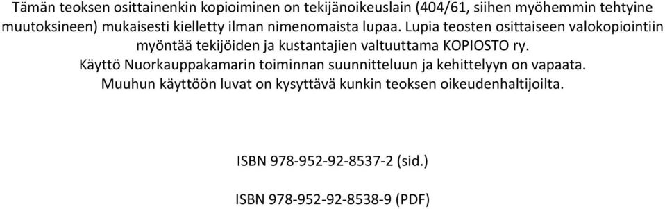 Lupia teosten osittaiseen valokopiointiin myöntää tekijöiden ja kustantajien valtuuttama KOPIOSTO ry.