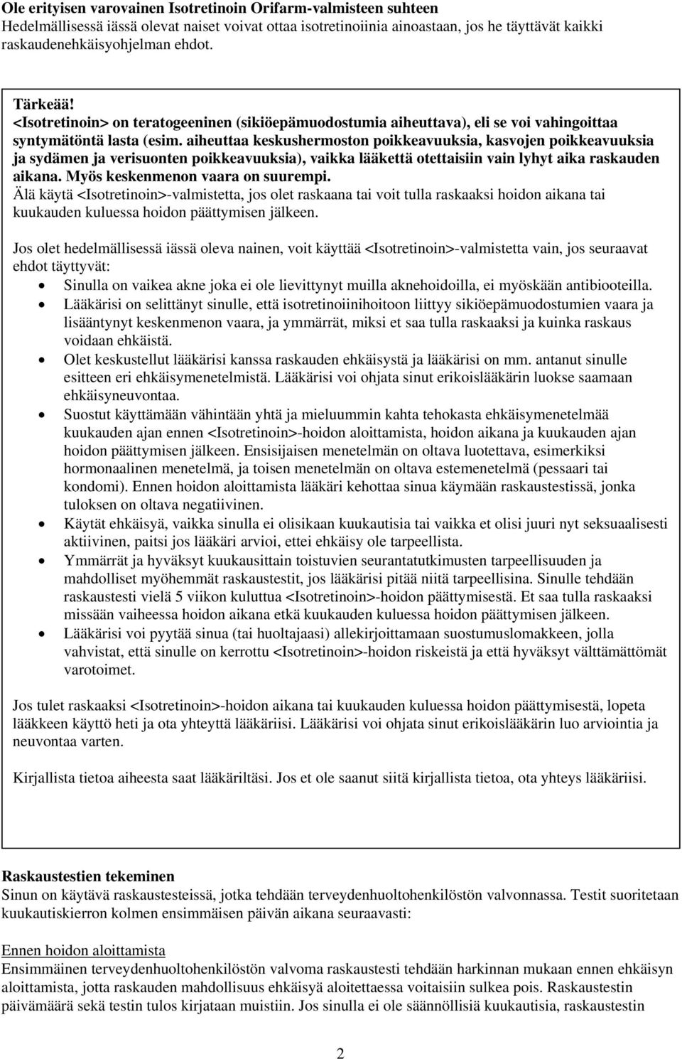 aiheuttaa keskushermoston poikkeavuuksia, kasvojen poikkeavuuksia ja sydämen ja verisuonten poikkeavuuksia), vaikka lääkettä otettaisiin vain lyhyt aika raskauden aikana.