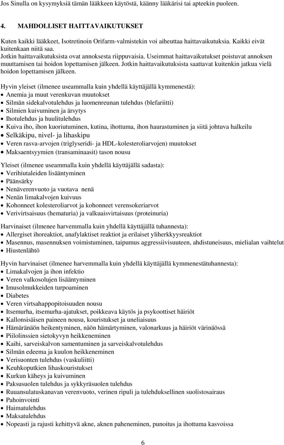 Jotkin haittavaikutuksista ovat annoksesta riippuvaisia. Useimmat haittavaikutukset poistuvat annoksen muuttamisen tai hoidon lopettamisen jälkeen.