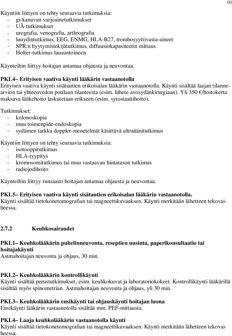 PKL4 Erityisen vaativa käynti lääkärin vastaanotolla Erityisen vaativa käynti sisätautien erikoisalan lääkärin vastaanotolla.