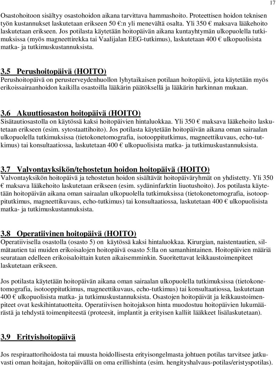 Jos potilasta käytetään hoitopäivän aikana kuntayhtymän ulkopuolella tutkimuksissa (myös magneettirekka tai Vaalijalan EEG-tutkimus), laskutetaan 400 ulkopuolisista matka- ja tutkimuskustannuksista.