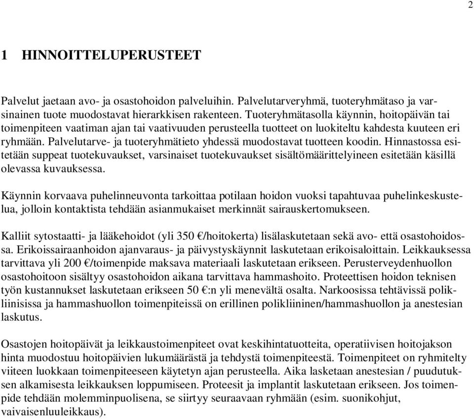 Palvelutarve- ja tuoteryhmätieto yhdessä muodostavat tuotteen koodin.